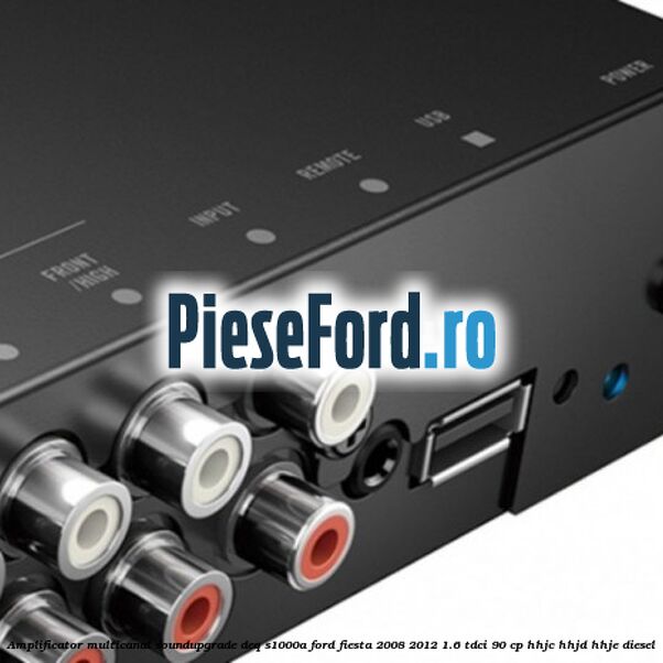 Amplificator multicanal Soundupgrade DEQ-S1000A Ford Fiesta 2008-2012 1.6 TDCi 90 cp HHJC, HHJD, HHJE diesel