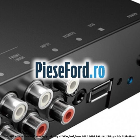 Amplificator multicanal Soundupgrade DEQ-S1000A Ford Focus 2011-2014 1.6 TDCi 115 cp T1DA, T1DB diesel