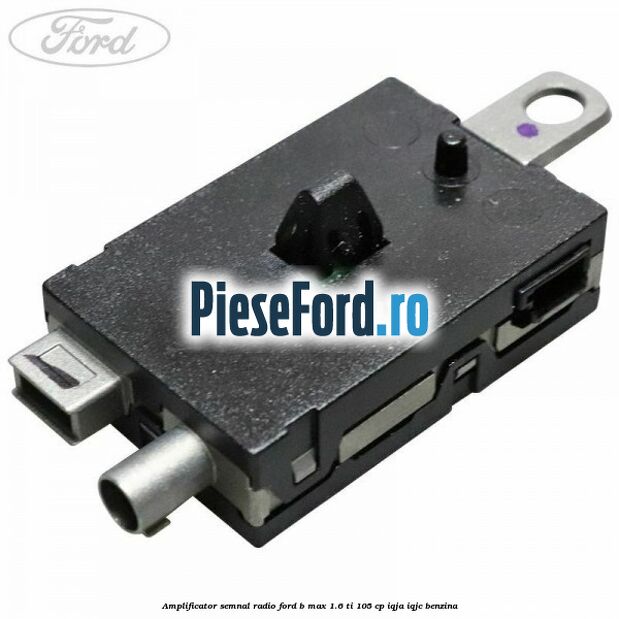 Amplificator semnal radio Ford B-Max 1.6 Ti 105 cp Amplificator semnal radio Ford B-Max 1.6 Ti 105 cp IQJA, IQJC benzina