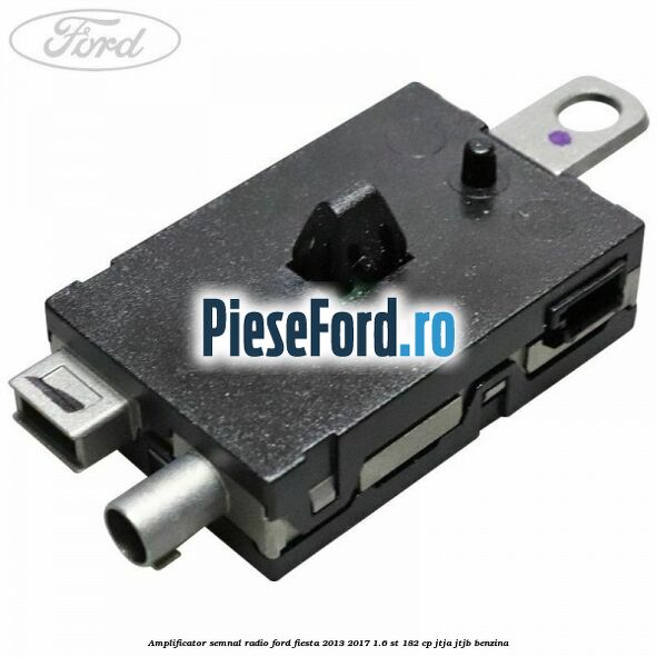 Amplificator semnal radio Ford Fiesta 2013-2017 1.6 ST 182 cp JTJA, JTJB benzina