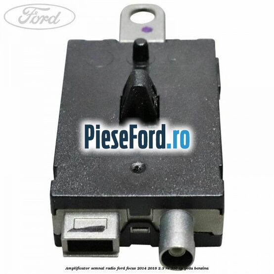 Amplificator semnal radio Ford Focus 2014-2018 2.3 RS 350 cp YVDA benzina
