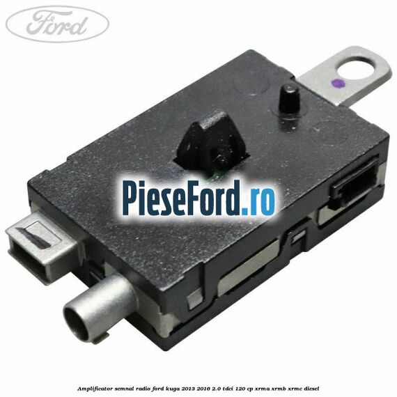 Amplificator semnal radio Ford Kuga 2013-2016 2.0 TDCi 120 cp XRMA, XRMB, XRMC diesel