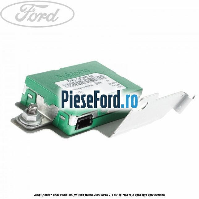 Amplificator unde radio AM/FM Ford Fiesta 2008-2012 1.4 97 cp RTJA, RTJB, SPJA, SPJC, SPJE benzina