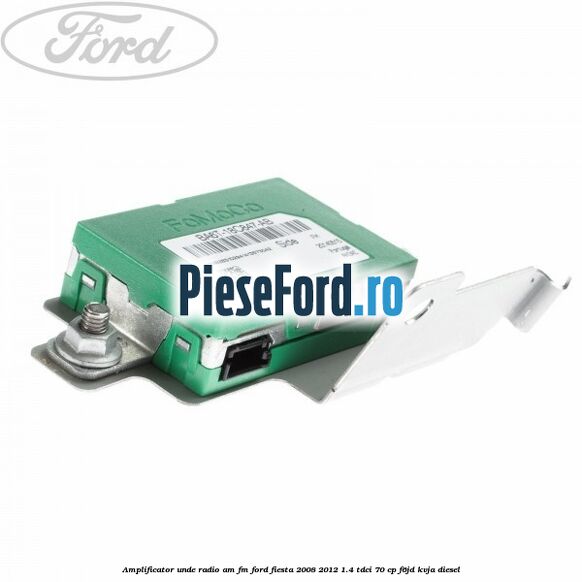 Amplificator unde radio AM/FM Ford Fiesta 2008-2012 1.4 TDCi 70 cp F6JD, KVJA diesel