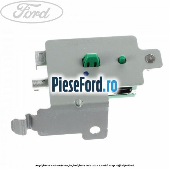 Amplificator unde radio AM/FM Ford Fiesta 2008-2012 1.6 TDCi 75 cp HHJF, UBJA diesel