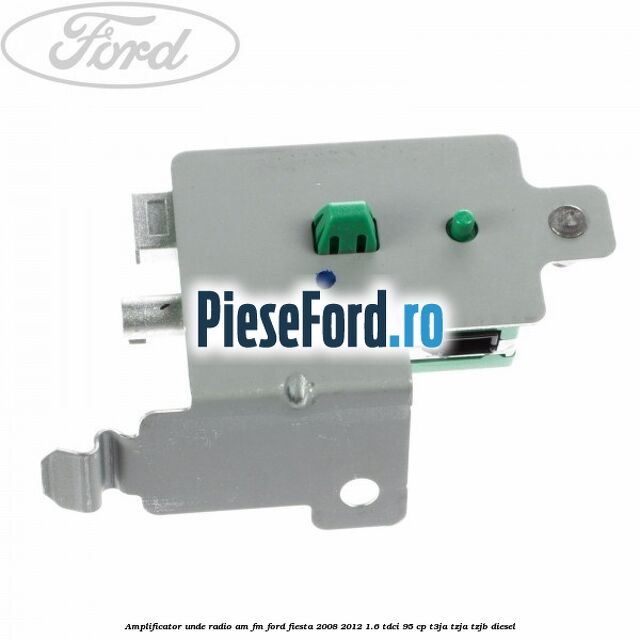 Amplificator unde radio AM/FM Ford Fiesta 2008-2012 1.6 TDCi 95 cp T3JA, TZJA, TZJB diesel