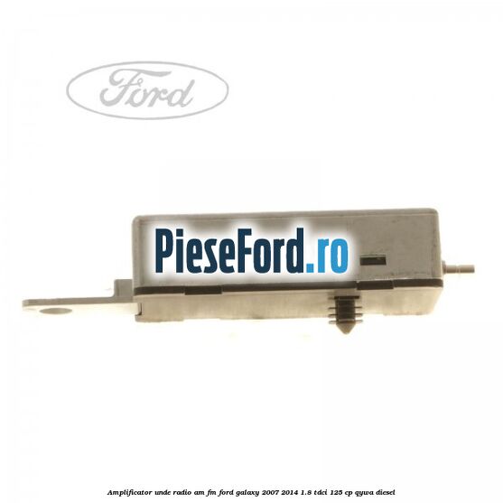 Amplificator unde radio AM/FM Ford Galaxy 2007-2014 1.8 TDCi 125 cp QYWA diesel