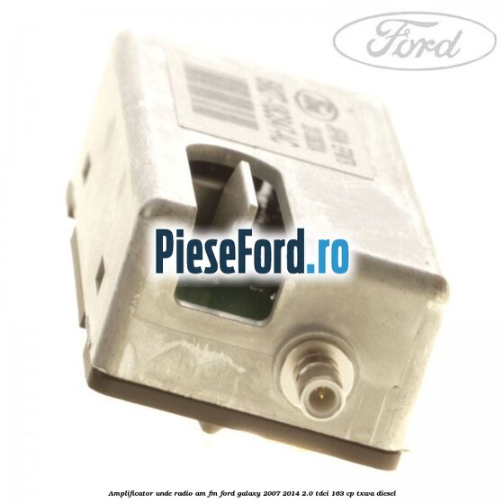 Amplificator unde radio AM/FM Ford Galaxy 2007-2014 2.0 TDCi 163 cp Amplificator unde radio AM/FM Ford Galaxy 2007-2014 2.0 TDCi 163 cp TXWA diesel