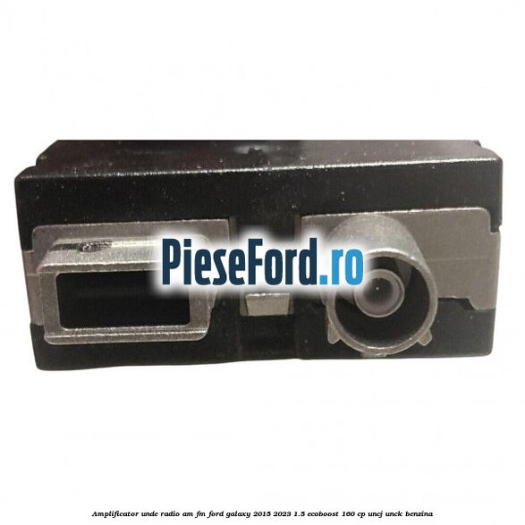 Amplificator unde radio AM/FM Ford Galaxy 2015-2023 1.5 EcoBoost 160 cp Amplificator unde radio AM/FM Ford Galaxy 2015-2023 1.5 EcoBoost 160 cp UNCJ, UNCK benzina