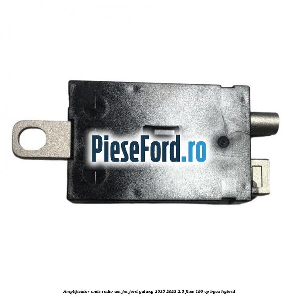 Amplificator unde radio AM/FM Ford Galaxy 2015-2023 2.5 FHEV 190 cp BGCA hybrid