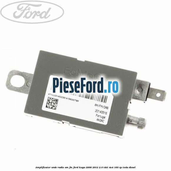 Amplificator unde radio AM/FM Ford Kuga 2008-2012 2.0 TDCI 4x4 163 cp Amplificator unde radio AM/FM Ford Kuga 2008-2012 2.0 TDCI 4x4 163 cp TXDA diesel