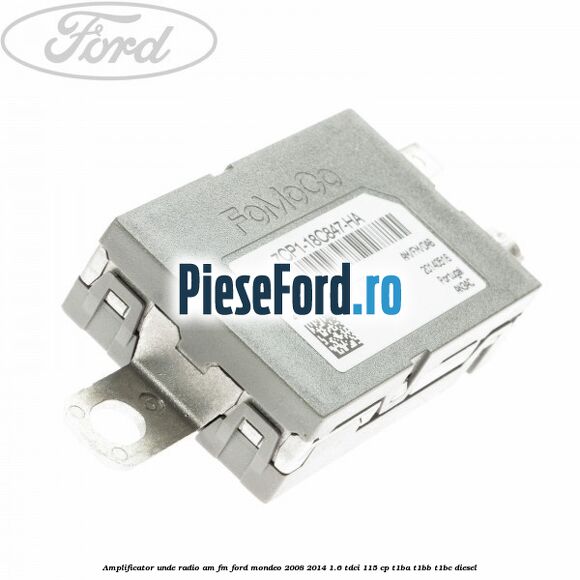 Amplificator unde radio AM/FM Ford Mondeo 2008-2014 1.6 TDCi 115 cp Amplificator unde radio AM/FM Ford Mondeo 2008-2014 1.6 TDCi 115 cp T1BA, T1BB, T1BC diesel
