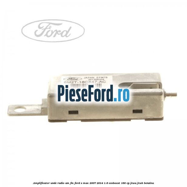 Amplificator unde radio AM/FM Ford S-Max 2007-2014 1.6 EcoBoost 160 cp JTWA, JTWB benzina