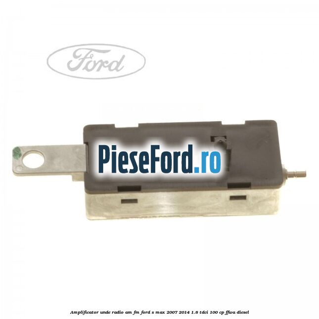 Amplificator unde radio AM/FM Ford S-Max 2007-2014 1.8 TDCi 100 cp FFWA diesel