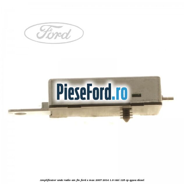 Amplificator unde radio AM/FM Ford S-Max 2007-2014 1.8 TDCi 125 cp QYWA diesel