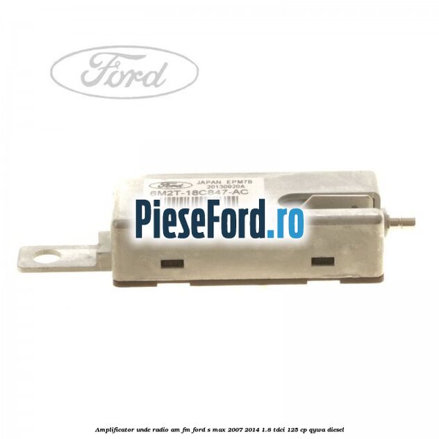Amplificator unde radio AM/FM Ford S-Max 2007-2014 1.8 TDCi 125 cp QYWA diesel