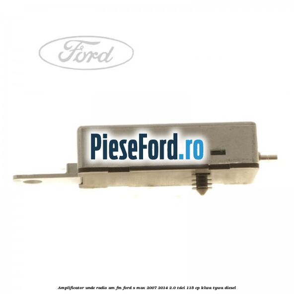 Amplificator unde radio AM/FM Ford S-Max 2007-2014 2.0 TDCi 115 cp KLWA, TYWA diesel
