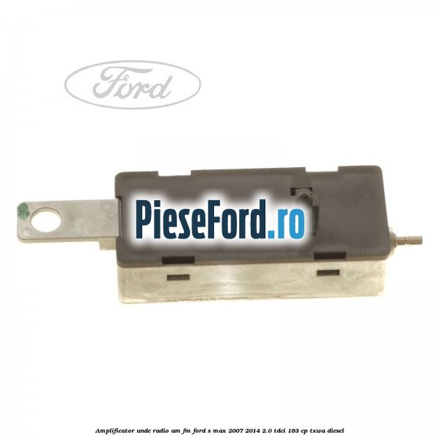 Amplificator unde radio AM/FM Ford S-Max 2007-2014 2.0 TDCi 163 cp Amplificator unde radio AM/FM Ford S-Max 2007-2014 2.0 TDCi 163 cp TXWA diesel