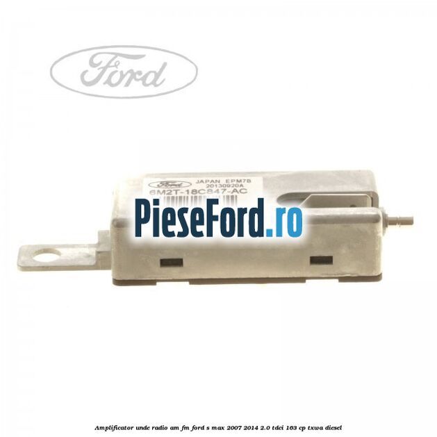 Amplificator unde radio AM/FM Ford S-Max 2007-2014 2.0 TDCi 163 cp Amplificator unde radio AM/FM Ford S-Max 2007-2014 2.0 TDCi 163 cp TXWA diesel