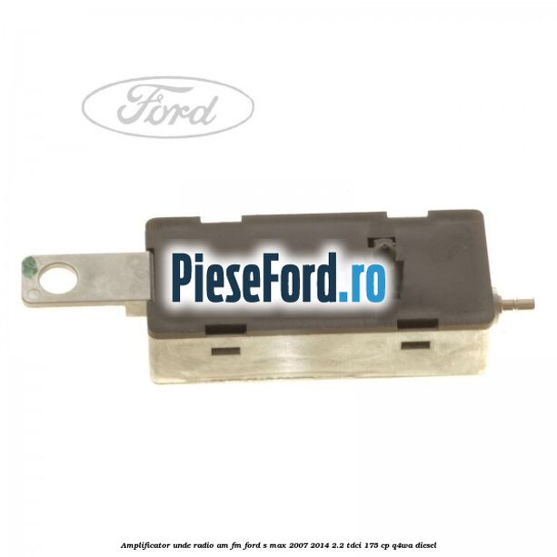 Amplificator unde radio AM/FM Ford S-Max 2007-2014 2.2 TDCi 175 cp Q4WA diesel