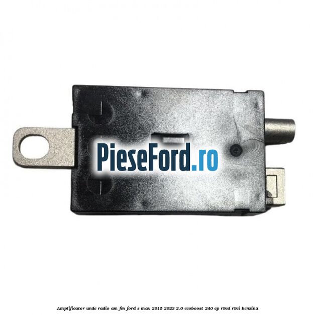 Amplificator unde radio AM/FM Ford S-Max 2015-2023 2.0 EcoBoost 240 cp Amplificator unde radio AM/FM Ford S-Max 2015-2023 2.0 EcoBoost 240 cp R9CD, R9CI benzina