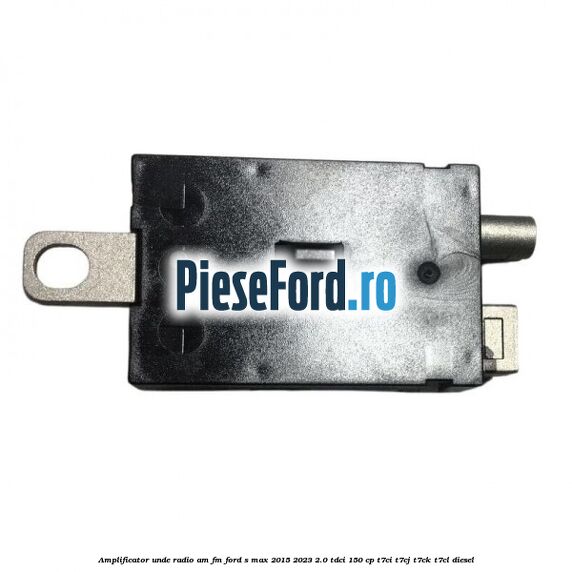 Amplificator unde radio AM/FM Ford S-Max 2015-2023 2.0 TDCi 150 cp T7CI, T7CJ, T7CK, T7CL diesel