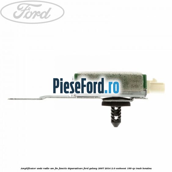 Amplificator unde radio AM/FM functie deparazitare Ford Galaxy 2007-2014 2.0 EcoBoost 199 cp TNWB benzina