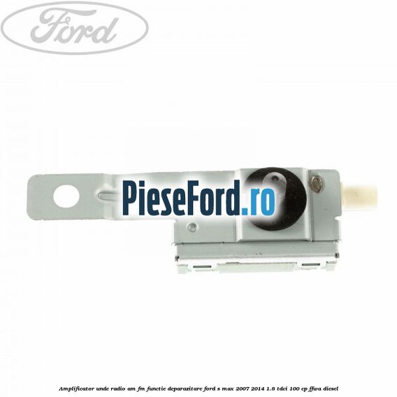 Amplificator unde radio AM/FM functie deparazitare Ford S-Max 2007-2014 1.8 TDCi 100 cp FFWA diesel
