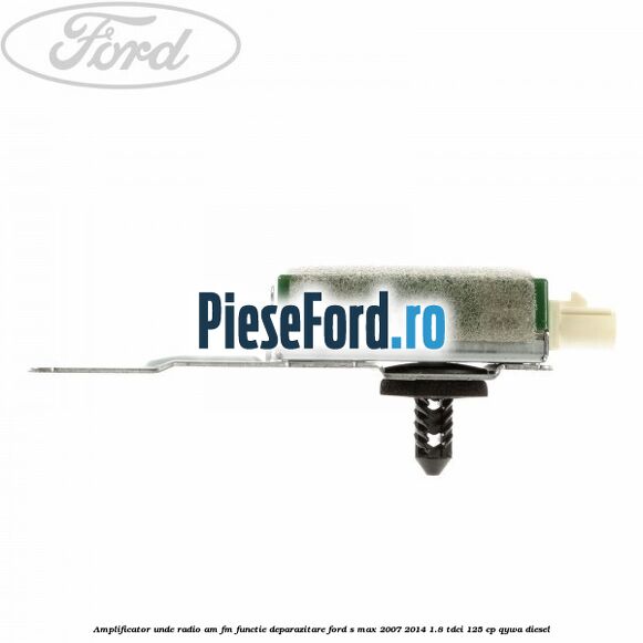 Amplificator unde radio AM/FM functie deparazitare Ford S-Max 2007-2014 1.8 TDCi 125 cp QYWA diesel