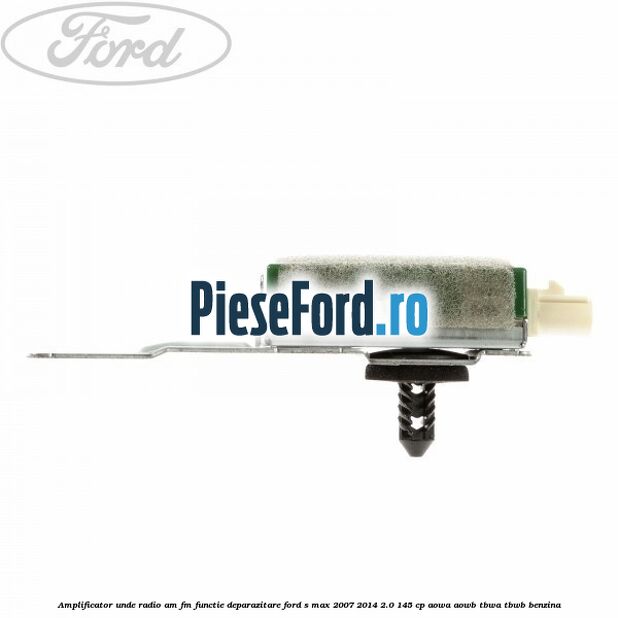 Amplificator unde radio AM/FM functie deparazitare Ford S-Max 2007-2014 2.0 145 cp AOWA, AOWB, TBWA, TBWB benzina