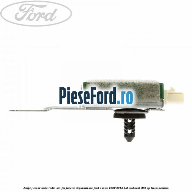 Amplificator unde radio AM/FM functie deparazitare Ford S-Max 2007-2014 2.0 EcoBoost 203 cp Amplificator unde radio AM/FM functie deparazitare Ford S-Max 2007-2014 2.0 EcoBoost 203 cp TNWA benzina
