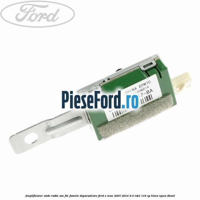 Amplificator unde radio AM/FM functie deparazitare Ford S-Max 2007-2014 2.0 TDCi 115 cp KLWA, TYWA diesel