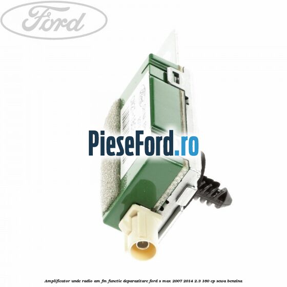 Amplificator unde radio AM/FM functie deparazitare Ford S-Max 2007-2014 2.3 160 cp Amplificator unde radio AM/FM functie deparazitare Ford S-Max 2007-2014 2.3 160 cp SEWA benzina
