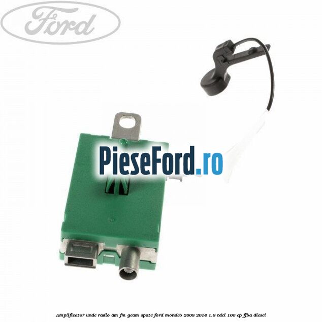 Amplificator unde radio AM/FM geam spate Ford Mondeo 2008-2014 1.8 TDCi 100 cp FFBA diesel