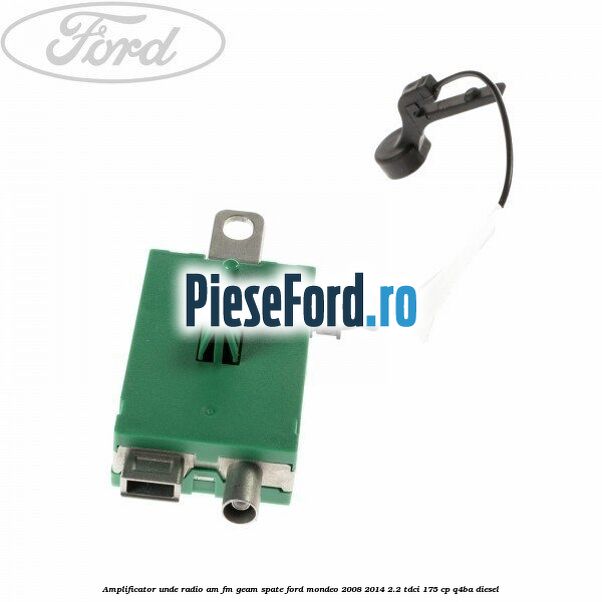Amplificator unde radio AM/FM geam spate Ford Mondeo 2008-2014 2.2 TDCi 175 cp Q4BA diesel