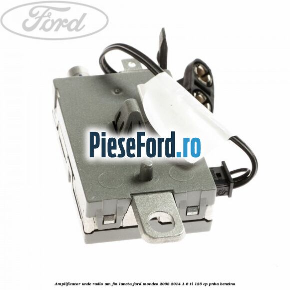 Amplificator unde radio AM/FM luneta Ford Mondeo 2008-2014 1.6 Ti 125 cp Amplificator unde radio AM/FM luneta Ford Mondeo 2008-2014 1.6 Ti 125 cp PNBA benzina