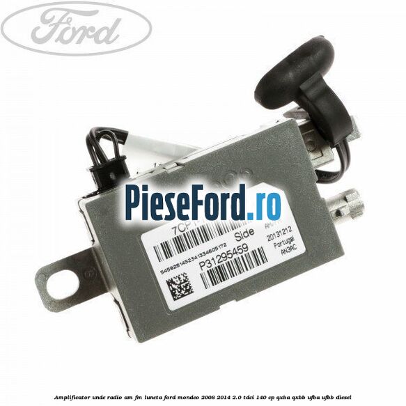 Amplificator unde radio AM/FM luneta Ford Mondeo 2008-2014 2.0 TDCi 140 cp QXBA, QXBB, UFBA, UFBB diesel