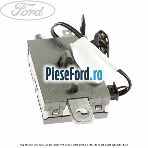 Amplificator unde radio AM/FM luneta Ford Mondeo 2008-2014 2.0 TDCi 140 cp QXBA, QXBB, UFBA, UFBB diesel