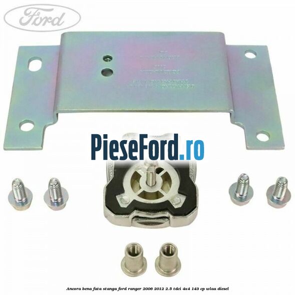 Ancora bena fata stanga Ford Ranger 2006-2012 2.5 TDCi 4x4 143 cp WLAA diesel