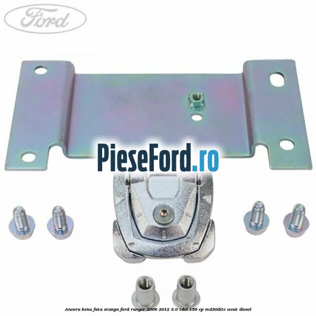 Ancora bena fata stanga Ford Ranger 2006-2012 3.0 TDCi 156 cp MD30DITC, WEAT diesel