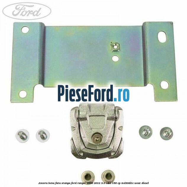 Ancora bena fata stanga Ford Ranger 2006-2012 3.0 TDCi 156 cp MD30DITC, WEAT diesel