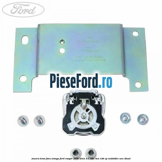 Ancora bena fata stanga Ford Ranger 2006-2012 3.0 TDCi 4x4 156 cp Ancora bena fata stanga Ford Ranger 2006-2012 3.0 TDCi 4x4 156 cp MD30DITC, WEC diesel