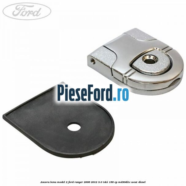 Ancora bena model 2 Ford Ranger 2006-2012 3.0 TDCi 156 cp MD30DITC, WEAT diesel