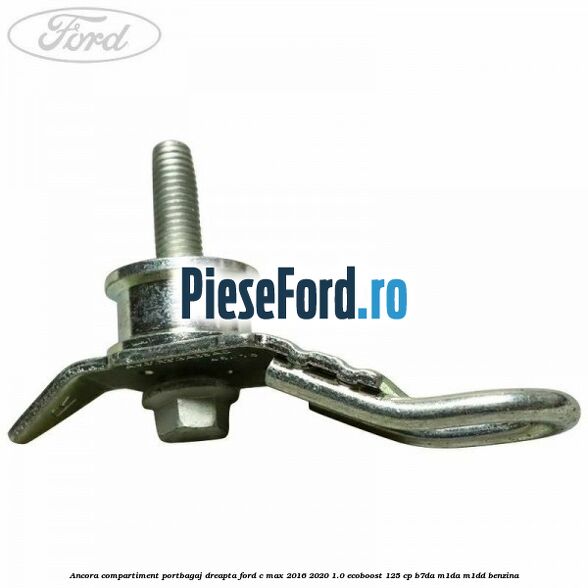Ancora compartiment portbagaj dreapta Ford C-Max 2016-2020 1.0 EcoBoost 125 cp B7DA, M1DA, M1DD benzina
