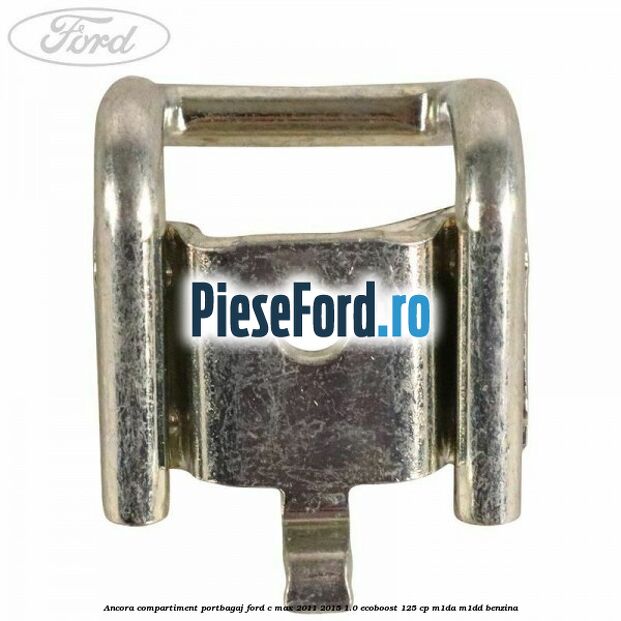 Ancora compartiment portbagaj Ford C-Max 2011-2015 1.0 EcoBoost 125 cp M1DA, M1DD benzina