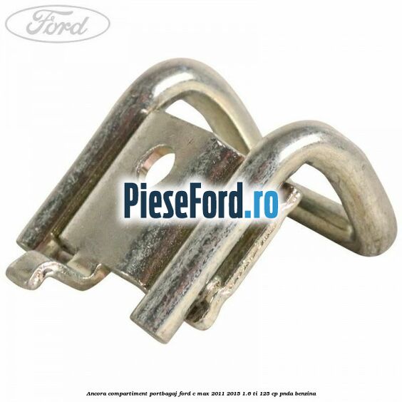 Ancora compartiment portbagaj Ford C-Max 2011-2015 1.6 Ti 125 cp PNDA benzina