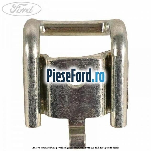 Ancora compartiment portbagaj Ford C-Max 2011-2015 2.0 TDCi 115 cp TYDA diesel