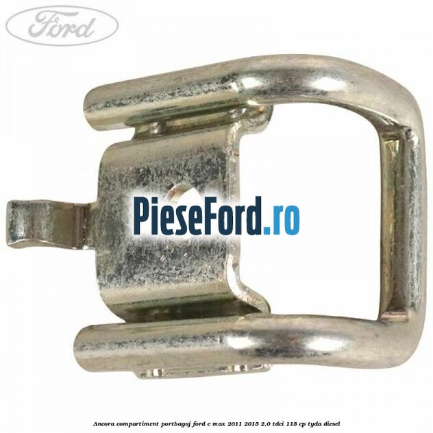 Ancora compartiment portbagaj Ford C-Max 2011-2015 2.0 TDCi 115 cp TYDA diesel