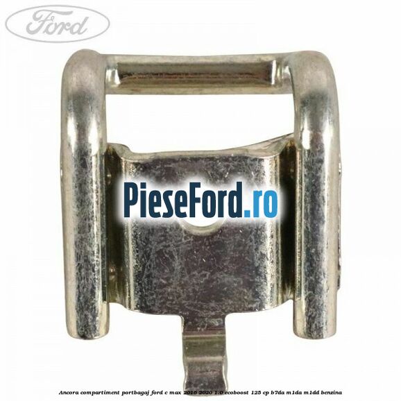 Ancora compartiment portbagaj Ford C-Max 2016-2020 1.0 EcoBoost 125 cp B7DA, M1DA, M1DD benzina
