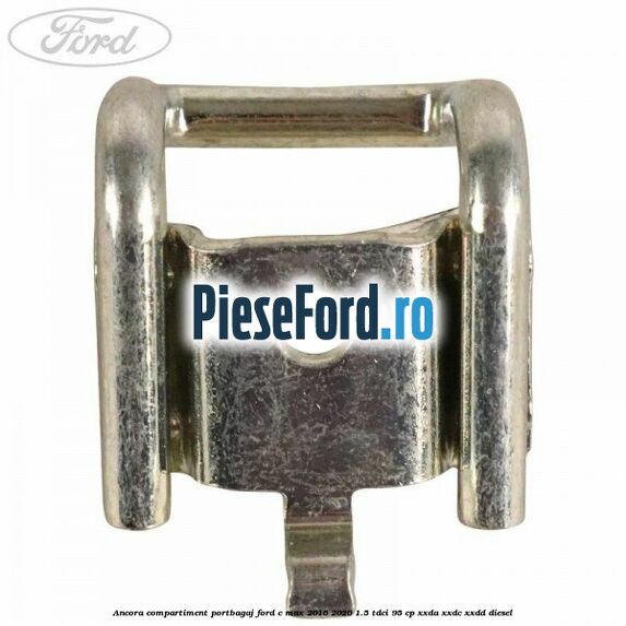 Ancora compartiment portbagaj Ford C-Max 2016-2020 1.5 TDCi 95 cp Ancora compartiment portbagaj Ford C-Max 2016-2020 1.5 TDCi 95 cp XXDA, XXDC, XXDD diesel